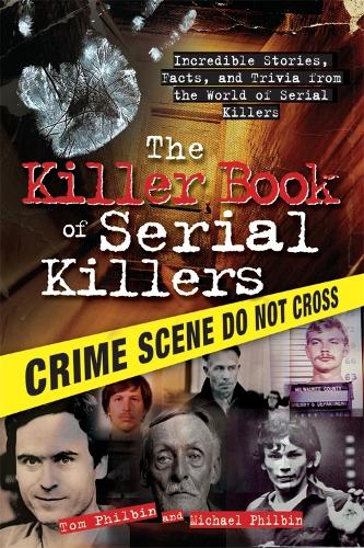 Бумажная книга «The Killer Book of Serial Killers: Incredible Stories, Facts and Trivia from the World of Serial Killers», авторов Майкл Филбин, Том Филбин - фото №1