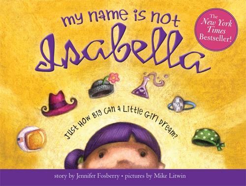 Бумажная книга «My Name Is Not Isabella: Just How Big Can a Little Girl Dream?», автор Дженнифер Фосберри - фото №1