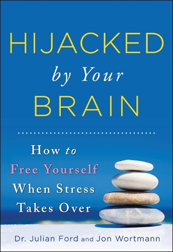 Паперова книга «Hijacked by Your Brain: How to Free Yourself When Stress Takes Over», авторів Джон Вортманн, Джуліан Форд - фото №1