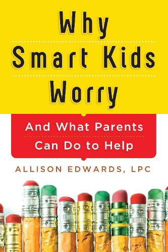Бумажная книга «Why Smart Kids Worry: And What Parents Can Do to Help», автор Эллисон Эдвардс - фото №1