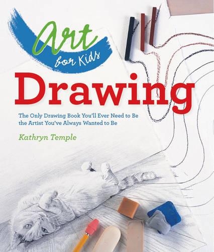 Паперова книга «Art for Kids: Drawing: The Only Drawing Book You'll Ever Need to Be the Artist You've Always Wanted to Be», автор Кетрін Темпл - фото №1