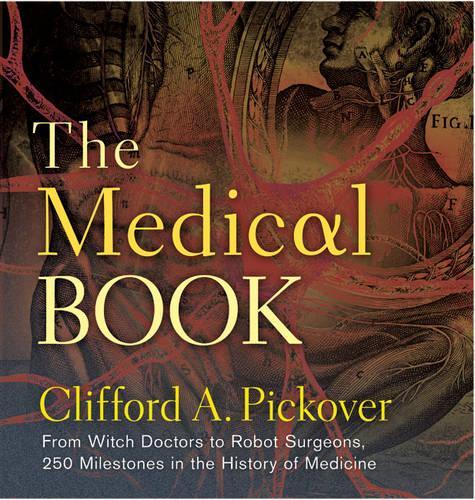 Бумажная книга «The Medical Book: From Witch Doctors to Robot Surgeons, 250 Milestones in the History of Medicine», автор Клиффорд А. Пиковер - фото №1