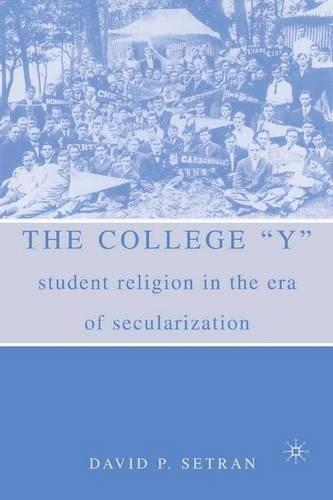 Бумажная книга «The College "Y": Student Religion in the Era of Secularization», автор Д. Сетран - фото №1