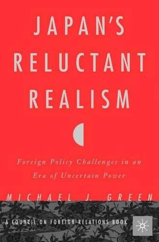 Бумажная книга «Japan’s Reluctant Realism: Foreign Policy Challenges in an Era of Uncertain Power», автор М. Грин - фото №1
