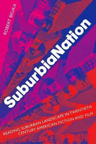 Бумажная книга «SuburbiaNation: Reading Suburban Landscape in Twentieth Century American Film and Fiction», автор Р. Бука - фото №1