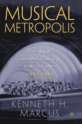 Бумажная книга «Musical Metropolis: Los Angeles and the Creation of a Music Culture, 1880–1940», автор К. Маркус - фото №1