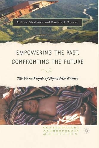 Бумажная книга «Empowering the Past, Confronting the Future: The Duna People of Papua New Guinea», авторов Эндрю Дж. Стратерн, Памела Дж. Стюарт - фото №1
