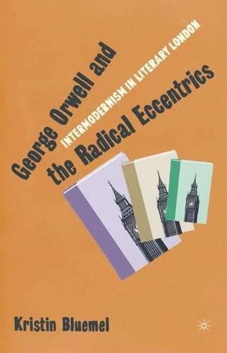 Бумажная книга «George Orwell and the Radical Eccentrics: Intermodernism in Literary London», автор К. Блюмель - фото №1