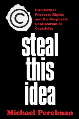 Бумажная книга «Steal This Idea: Intellectual Property and the Corporate Confiscation of Creativity», автор М. Перельман - фото №1