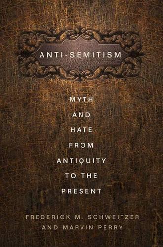 Бумажная книга «Anti-Semitism: Myth and Hate from Antiquity to the Present», авторов Ф. Швейцер, М. Перри - фото №1