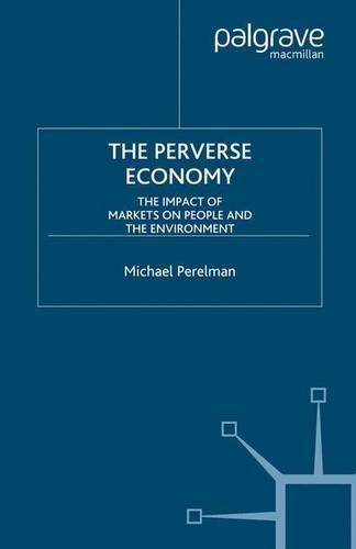 Бумажная книга «The Perverse Economy: The Impact of Markets on People and the Environment», автор М. Перельман - фото №1