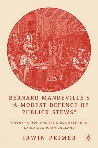 Бумажная книга «Bernard Mandeville’s “A Modest Defence of Publick Stews”: Prostitution and Its Discontents in Early Georgian England», автор И. Пример - фото №1