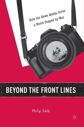 Бумажная книга «Beyond the Front Lines: How the News Media Cover a World Shaped by War», автор П. Сейб - фото №1