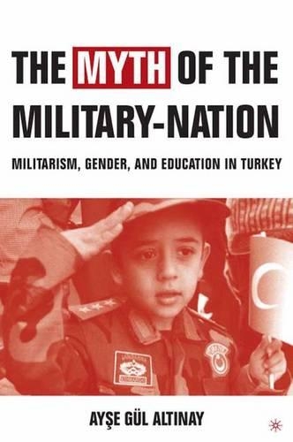Бумажная книга «The Myth of the Military-Nation: Militarism, Gender, and Education in Turkey», автор А. Алтиней - фото №1