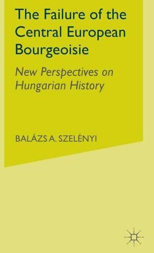 Паперова книга «The Failure of the Central European Bourgeoisie: New Perspectives on Hungarian History», автор Б. Сзелений - фото №1
