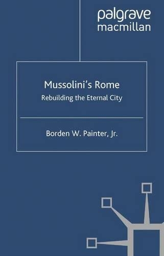 Бумажная книга «Mussolini’s Rome: Rebuilding the Eternal City», автор Б. Пейнтер - фото №1