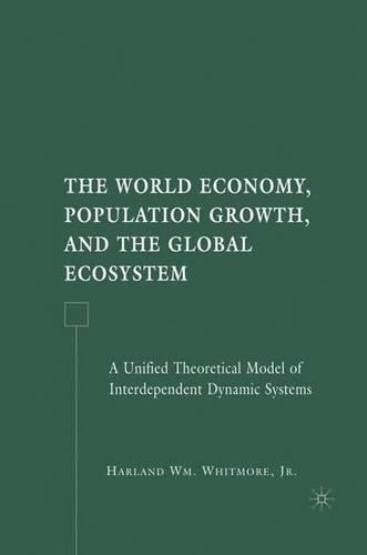Бумажная книга «The World Economy, Population Growth, and the Global Ecosystem: A Unified Theoretical Model of Interdependent Dynamic Systems», автор Х. Уитмор - фото №1