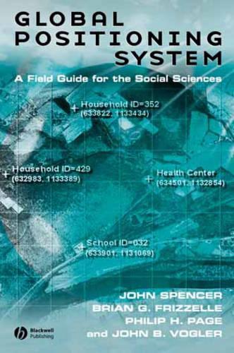 Бумажная книга «Global Positioning System: A Field Guide for the Social Sciences», авторов Брайан Г. Фризелл, Джон Б. Воглер, Джон Спенсер, Филип Х. Пейдж - фото №1