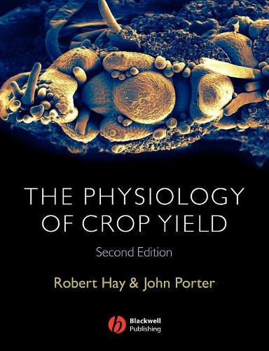 Паперова книга «The Physiology of Crop Yield», авторів Джон Р. Портер, Роберт К. М. Хей - фото №1