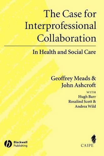 Бумажная книга «The Case for Interprofessional Collaboration: In Health and Social Care», авторов Андреа Уайлд, Джеффри Мидс, Хью Барр, Джон Эшкрофт, Розалинд Скотт - фото №1