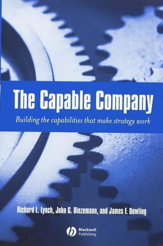 Бумажная книга «The Capable Company: Building the Capabilites that Make Strategy Work», авторов Джеймс Ф. Даулинг, Джон Г. Диземанн, Ричард Л. Линч - фото №1