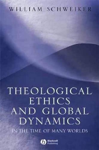 Бумажная книга «Theological Ethics and Global Dynamics: In the Time of Many Worlds», автор Уильям Швейкер - фото №1