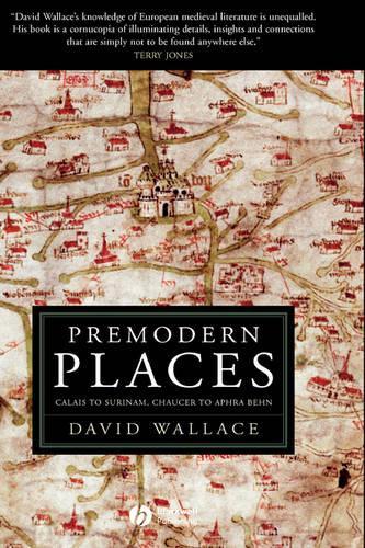 Бумажная книга «Premodern Places: Calais to Surinam, Chaucer to Aphra Behn», автор Дэвид Уоллес - фото №1