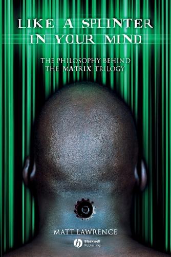 Паперова книга «Like a Splinter in Your Mind: The Philosophy Behind the Matrix Trilogy», автор Метт Лоуренс - фото №1