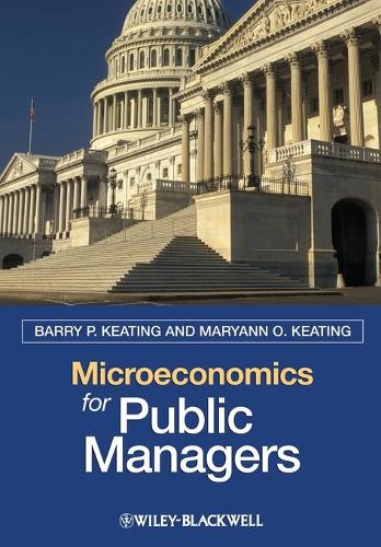 Паперова книга «Microeconomics for Public Managers», авторів Баррі П. Кітінг, Меріенн О. Кітінг - фото №1