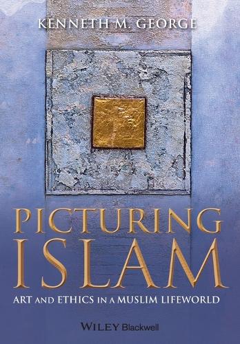Бумажная книга «Picturing Islam: Art and Ethics in a Muslim Lifeworld», автор Кеннет М. Джордж - фото №1