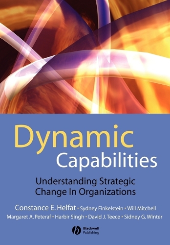 Бумажная книга «Dynamic Capabilities: Understanding Strategic Change in Organizations», авторов Констанс Э. Хелфат, Дэвид Тис, Харбир Сингх, Маргарет Петераф, Сидни Г. Винтер, Уилл Митчелл - фото №1