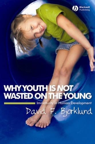 Бумажная книга «Why Youth is Not Wasted on the Young: Immaturity in Human Development», автор Дэвид Ф. Бьорклунд - фото №1
