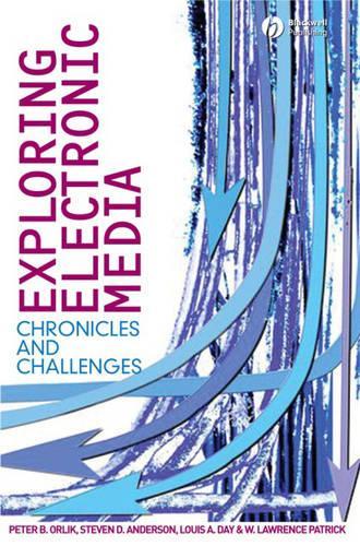 Бумажная книга «Exploring Electronic Media: Chronicles and Challenges», авторов Луи А. Дэй, Питер Б. Орлик, Стивен Д. Андерсон, У. Лоуренс Патрик - фото №1