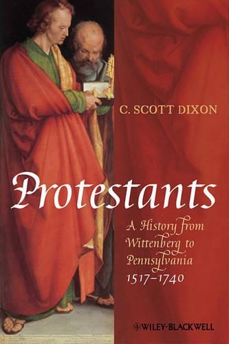 Бумажная книга «Protestants: A History from Wittenberg to Pennsylvania 1517 - 1740», автор К. Скотт Диксон - фото №1