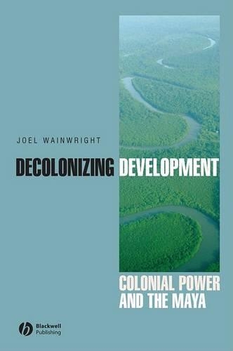 Бумажная книга «Decolonizing Development: Colonial Power and the Maya», автор Джоэл Уэйнрайт - фото №1