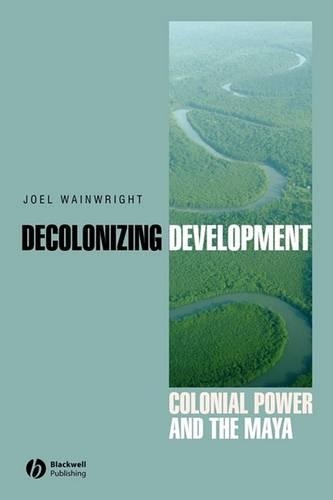 Паперова книга «Decolonizing Development: Colonial Power and the Maya», автор Джоел Вейнрайт - фото №1