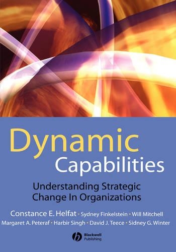 Паперова книга «Dynamic Capabilities: Understanding Strategic Change in Organizations», авторів Констанс Е. Хелфат, Девід Тіс, Харбір Сінгх, Маргарет Петераф, Сідні Г. Вінтер, Вілл Мітчелл - фото №1