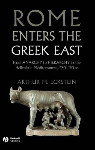 Бумажная книга «Rome Enters the Greek East: From Anarchy to Hierarchy in the Hellenistic Mediterranean, 230-170 BC», автор Артур М. Экштейн - фото №1