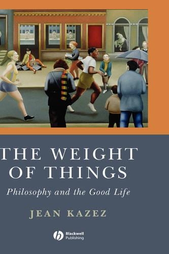 Бумажная книга «The Weight of Things: Philosophy and the Good Life», автор Жан Казез - фото №1