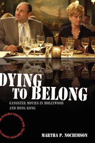 Бумажная книга «Dying to Belong: Gangster Movies in Hollywood and Hong Kong», автор Марта П. Нохимсон - фото №1