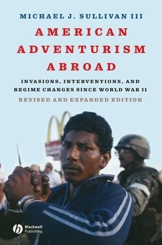Паперова книга «American Adventurism Abroad: Invasions, Interventions, and Regime Changes Since World War II», автор Майкл Дж. Салливан III - фото №1
