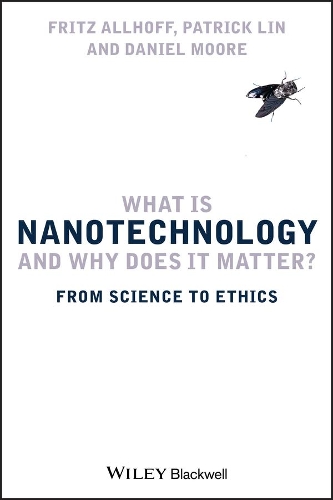 Бумажная книга «What Is Nanotechnology and Why Does It Matter?: From Science to Ethics», авторов Фриц Оллхофф, Патрик Лин - фото №1