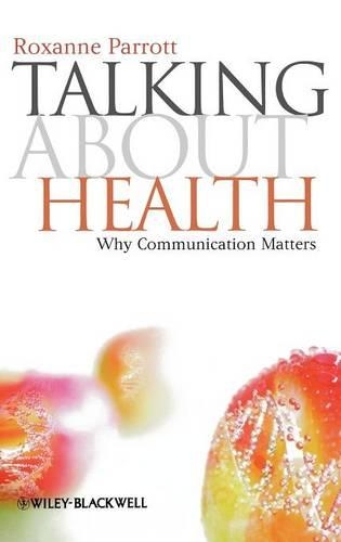 Бумажная книга «Talking about Health: Why Communication Matters», автор Роксанна Парротт - фото №1