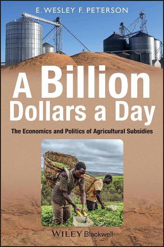 Бумажная книга «A Billion Dollars a Day: The Economics and Politics of Agricultural Subsidies», автор Э. Уэсли Ф. Петерсон - фото №1