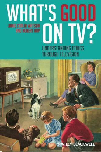 Бумажная книга «What's Good on TV?: Understanding Ethics Through Television», авторов Джейми Карлин Уотсон, Роберт Арп - фото №1