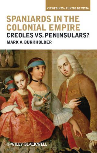 Бумажная книга «Spaniards in the Colonial Empire: Creoles vs. Peninsulars?», автор Марк А. Буркхолдер - фото №1