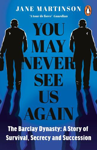 Бумажная книга «You May Never See Us Again: The Barclay Dynasty: A Story of Survival, Secrecy and Succession», автор Джейн Мартинсон - фото №1