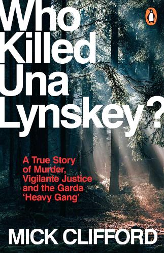 Бумажная книга «Who Killed Una Lynskey?: A True Story of Murder, Vigilante Justice and the Garda ‘Heavy Gang’», автор Мик Клиффорд - фото №1