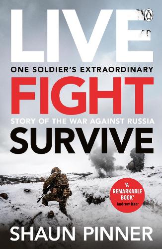 Бумажная книга «Live. Fight. Survive.: An ex-British soldier’s account of courage, resistance and defiance fighting for Ukraine against Russia» - фото №1