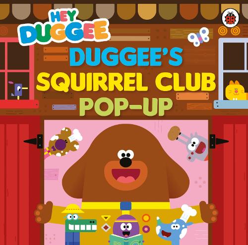 [object Object] «Hey Duggee: Duggee’s Squirrel Club Pop-Up: A pop-up book», автор Hey Duggee - фото №1